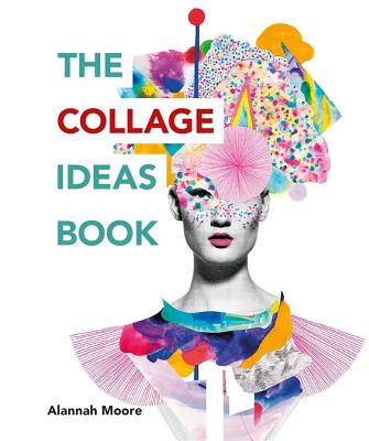 Cover Image for The Collage Ideas Book -- Alannah Moore, Paperback