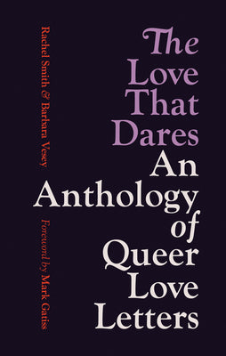 Cover Image for The Love That Dares: An Anthology of Queer Love Letters -- Rachel Smith, Paperback