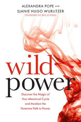 Cover Image for Wild Power: Discover the Magic of Your Menstrual Cycle and Awaken the Feminine Path to Power -- Sjanie Hugo Wurlitzer, Paperback