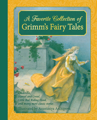 Cover Image for A Favorite Collection of Grimm's Fairy Tales: Cinderella, Little Red Riding Hood, Snow White and the Seven Dwarfs and Many More Classic Stories -- Jacob and Wilhelm Grimm, Hardcover
