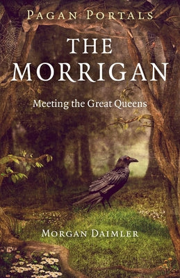 Cover Image for Pagan Portals - The Morrigan: Meeting the Great Queens -- Morgan Daimler, Paperback
