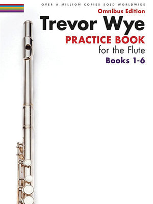 Cover Image for Trevor Wye - Practice Book for the Flute - Omnibus Edition Books 1-6 - Flute Music Book Collection -- Trevor Wye, Paperback