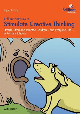 Cover Image for Brilliant Activities to Stimulate Creative Thinking: Stretch Gifted and Talented Children - And Everyone Else - In Primary Schools -- Will Hussey, Paperback