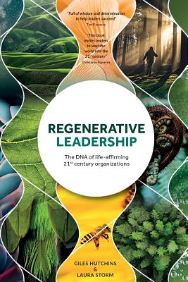 Cover Image for Regenerative Leadership: The DNA of life-affirming 21st century organizations -- Giles Hutchins, Paperback
