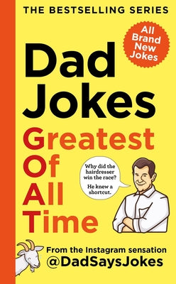 Cover Image for Dad Jokes: Greatest of All Time: The Bestselling Series from the Instagram Sensation @Dadsaysjokes -- @dadsaysjokes, Hardcover