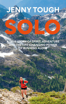 Cover Image for Solo: What Running Across Mountains Taught Me about Life -- Jenny Tough, Paperback