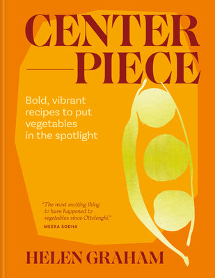 Cover Image for Centerpiece: Bold, Vibrant Recipes to Put Vegetables in the Spotlight -- Helen Graham, Hardcover