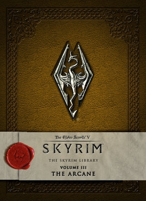 Cover Image for The Elder Scrolls V: Skyrim - The Skyrim Library, Volume 3: The Arcane -- Bethesda Softworks, Hardcover