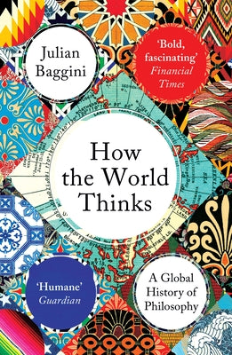 Cover Image for How the World Thinks: A Global History of Philosophy -- Julian Baggini, Paperback