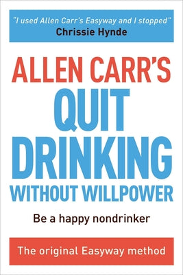 Cover Image for Allen Carr's Quit Drinking Without Willpower: Be a Happy Nondrinker -- Allen Carr, Paperback