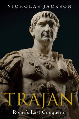Cover Image for Trajan: Rome's Last Conqueror -- Nicholas Jackson, Hardcover