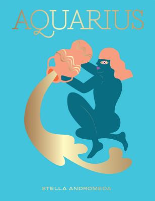 Cover Image for Aquarius: Harness the Power of the Zodiac (Astrology, Star Sign) -- Stella Andromeda, Hardcover