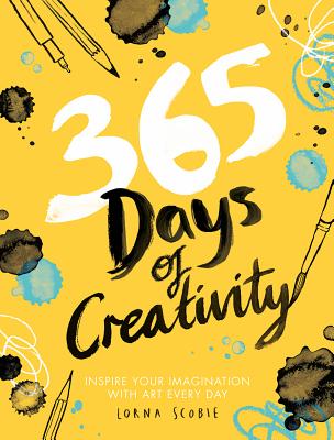 Cover Image for 365 Days of Creativity: Inspire Your Imagination with Art Every Day -- Lorna Scobie, Paperback