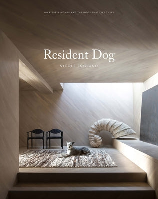 Cover Image for Resident Dog (Volume Two): Incredible Homes and the Dogs Who Live There -- Nicole England, Hardcover