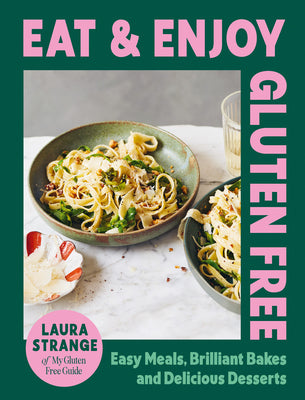 Cover Image for Eat and Enjoy Gluten Free: Easy Meals, Brilliant Bakes and Delicious Desserts -- Laura Strange, Hardcover