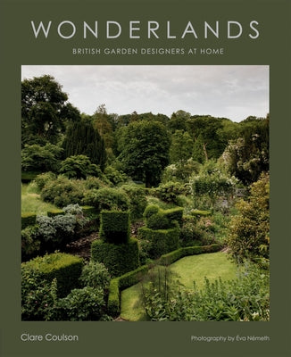 Cover Image for Wonderlands: British Garden Designers at Home -- Clare Coulson, Hardcover