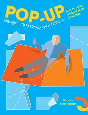 Cover Image for Pop-Up Design and Paper Mechanics: How to Make Folding Paper Sculpture -- Duncan Birmingham, Paperback
