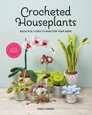 Cover Image for Crocheted Houseplants: Beautiful Flora to Make for Your Home -- Emma Varnam, Paperback