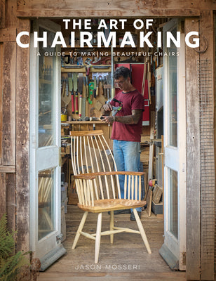 Cover Image for The Art of Chairmaking: A Guide to Making Beautiful Chairs -- Jason Mosseri, Hardcover