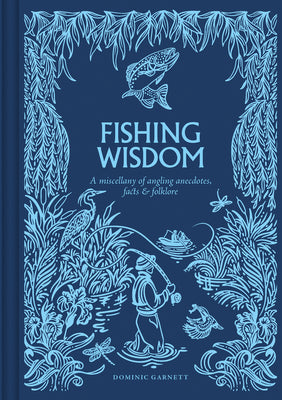 Cover Image for Fishing Wisdom: A Miscellany of Angling Anecdotes, Facts and Folklore -- Dominic Garnett, Hardcover