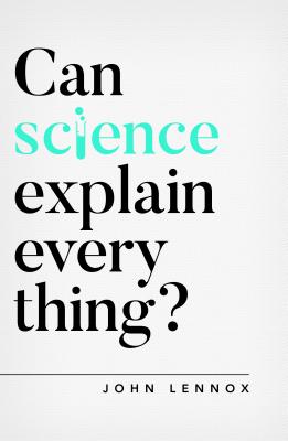 Cover Image for Can Science Explain Everything? -- John Lennox, Paperback