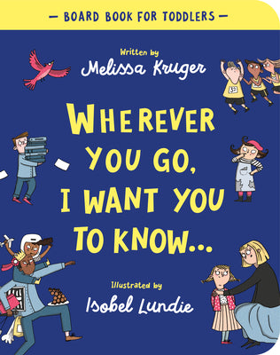 Cover Image for Wherever You Go, I Want You to Know Board Book -- Melissa B. Kruger, Board Books