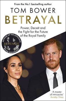 Cover Image for Betrayal: Power, Deceit and the Fight for the Future of the Royal Family -- Tom Bower, Hardcover