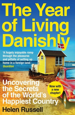 Cover Image for The Year of Living Danishly: Uncovering the Secrets of the World's Happiest Country -- Helen Russell, Paperback