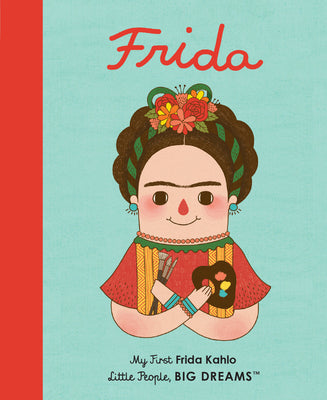 Cover Image for Frida Kahlo: My First Frida Kahlo -- Maria Isabel Sanchez Vegara, Board Book