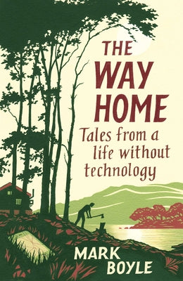 Cover Image for The Way Home: Tales from a Life Without Technology -- Mark Boyle, Paperback