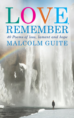 Cover Image for Love, Remember: 40 Poems of Loss, Lament and Hope -- Malcolm Guite, Paperback