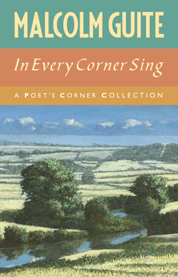 Cover Image for In Every Corner Sing: A Poet's Corner Collection -- Malcolm Guite, Hardcover