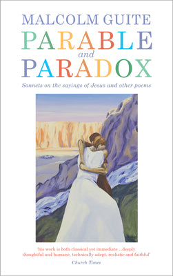 Cover Image for Parable and Paradox: Sonnets on the Sayings of Jesus and Other Poems -- Malcolm Guite, Hardcover