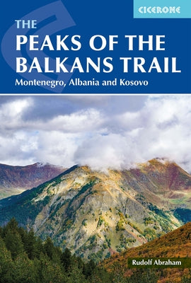Cover Image for The Peaks of the Balkans Trail: Montenegro, Albania and Kosovo -- Rudolf Abraham, Paperback