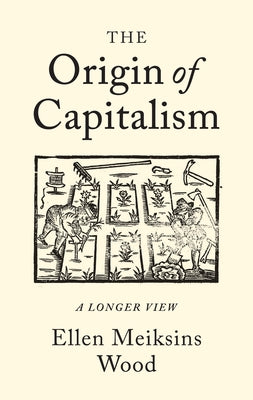 Cover Image for The Origin of Capitalism: A Longer View -- Ellen Meiksins Wood, Paperback