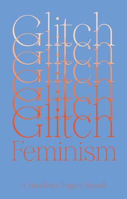 Cover Image for Glitch Feminism: A Manifesto -- Legacy Russell, Paperback