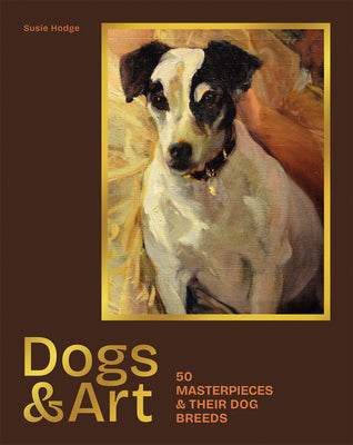 Cover Image for Dogs & Art: 50 Masterpieces & Their Dog Breeds -- Susie Hodge, Hardcover