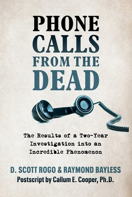 Cover Image for Phone Calls From the Dead: The Results of a Two-Year Investigation into an Incredible Phenomenon -- D. Scott Rogo, Paperback