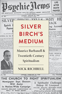 Cover Image for Silver Birch's Medium: Maurice Barbanell and Twentieth-Century Spiritualism -- Nick Richbell, Paperback