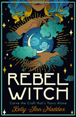 Cover Image for Rebel Witch: Carve the Craft That's Yours Alone -- Kelly-Ann Maddox, Hardcover