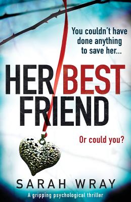 Cover Image for Her Best Friend: A gripping psychological thriller -- Sarah Wray, Paperback