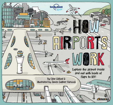 Cover Image for Lonely Planet Kids How Airports Work: Brilliant Facts & Lift the Flaps Amazing Illustrations Discover Plane & Control Tower Secrets See Inside an Airc -- Tom Cornell, Hardcover