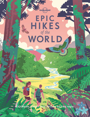 Cover Image for Lonely Planet Epic Hikes of the World: 200 Amazing Treks & Trails Travel Planning Tips & Advice 1 Day to Multi Week Adventures Beautiful Photography & -- Lonely Planet, Hardcover