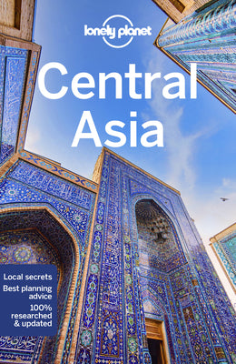 Cover Image for Lonely Planet Central Asia: Plan the Trip of a Lifetime Detailed Itineraries & Maps Insider Tips Covers Uzbekistan, Kazakhstan, Kyrgyzstan, Tajikistan -- Bradley Mayhew, Paperback