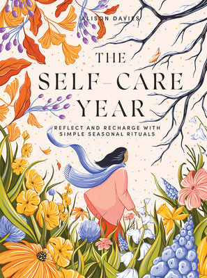 Cover Image for The Self-Care Year: Reflect and Recharge with Simple Seasonal Rituals -- Alison Davies, Hardcover