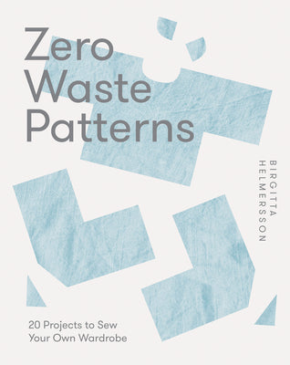 Cover Image for Zero Waste Patterns: 20 Projects to Sew Your Own Wardrobe -- Birgitta Helmersson, Paperback