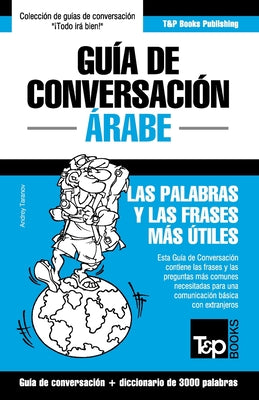 Cover Image for Guía de Conversación Español-Árabe y vocabulario temático de 3000 palabras -- Andrey Taranov, Paperback