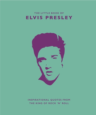Cover Image for Little Book of Elvis Presley: Inspirational Quotes from the King of Rock 'n' Roll -- Rod Croft, Hardcover