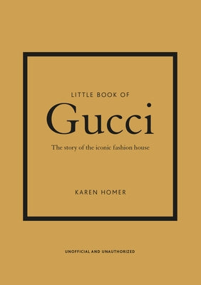 Cover Image for Little Book of Gucci: The Story of the Iconic Fashion House -- Karen Homer, Hardcover
