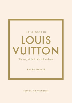 Cover Image for Little Book of Louis Vuitton: The Story of the Iconic Fashion House -- Karen Homer, Hardcover